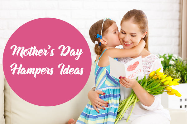 Mother’s Day Hampers Ideas 2018